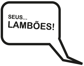 Seus... lambões!